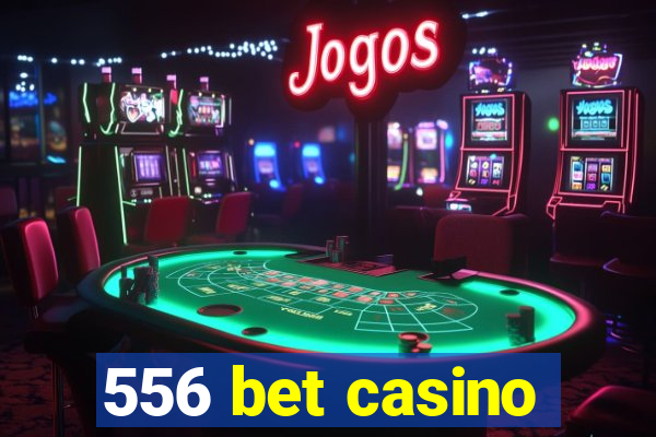 556 bet casino